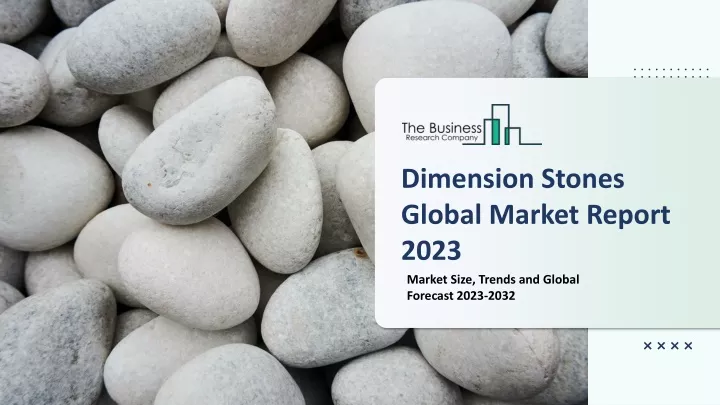 dimension stones global market report 2023