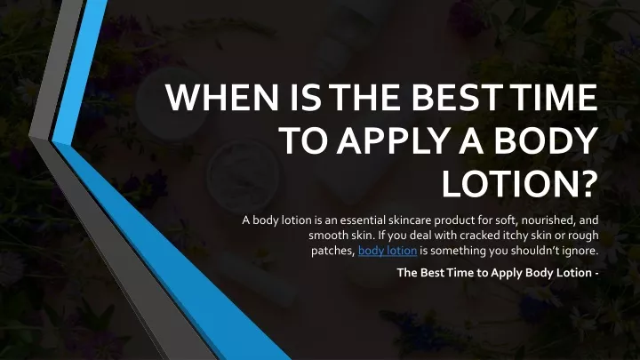 when is the best time to apply a body lotion