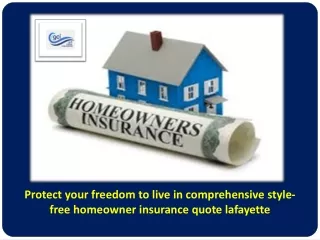 Protect your freedom to live in comprehensive style- free homeowner insurance quote lafayette