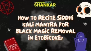 How To Recite Siddhi Kali Mantra For Black Magic Removal In Etobicoke