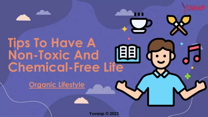 tips to have a non toxic and chemical free life