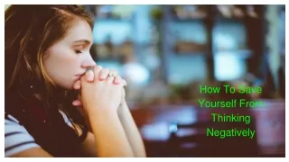 how to save yourself from thinking negatively