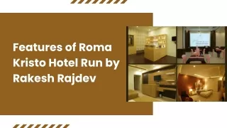 Features of Roma Kristo Hotel Run by Rakesh Rajdev