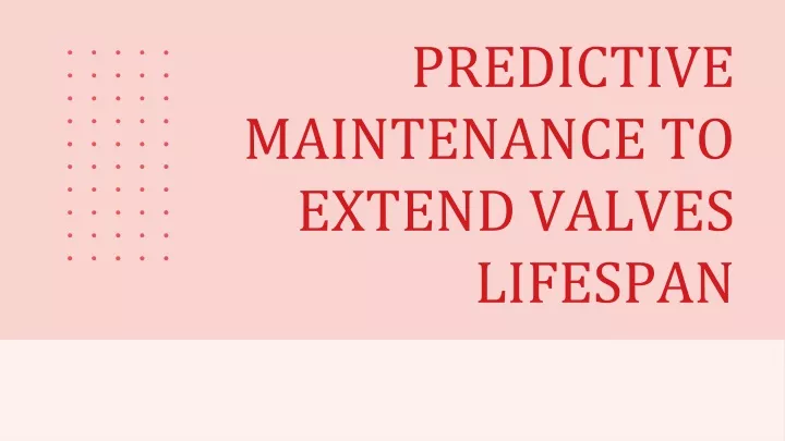 predictive maintenance to extend valves lifespan
