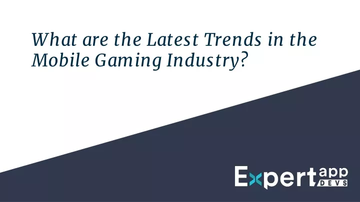 what are the latest trends in the mobile gaming industry