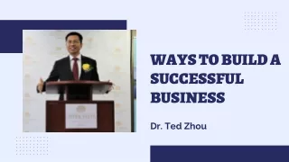 Ways To Build a Successful Business | Dr. Ted Zhou