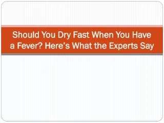 Should You Dry Fast When You Have a Fever? Here’s What the Experts Say