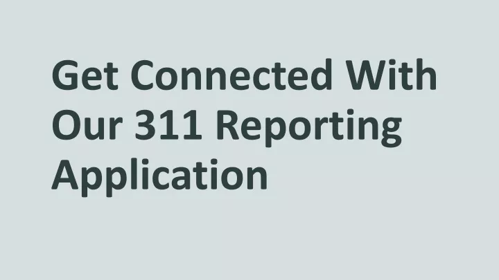 get connected with our 311 reporting application