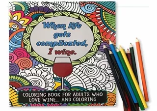 [READ PDF] 'When Life Gets Complicated, I Wine' - Funny Adult Coloring Book - Pe