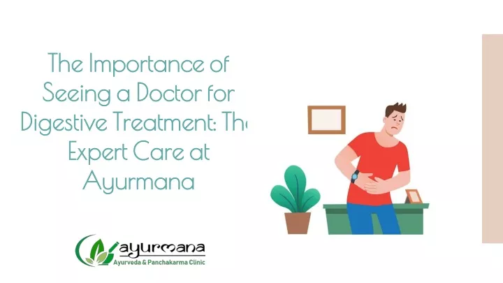 the importance of seeing a doctor for digestive treatment the expert care at ayurmana