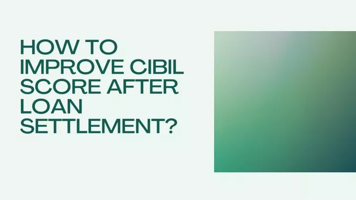 Ppt How To Improve Cibil Score After Loan Settlement Powerpoint Presentation Id11945475 4564