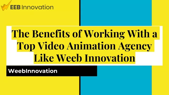 the benefits of working with a top video animation agency like weeb innovation