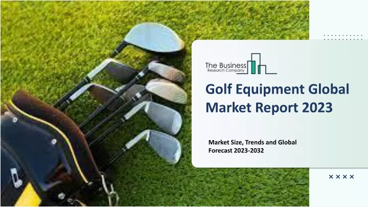golf equipment global market report 2023