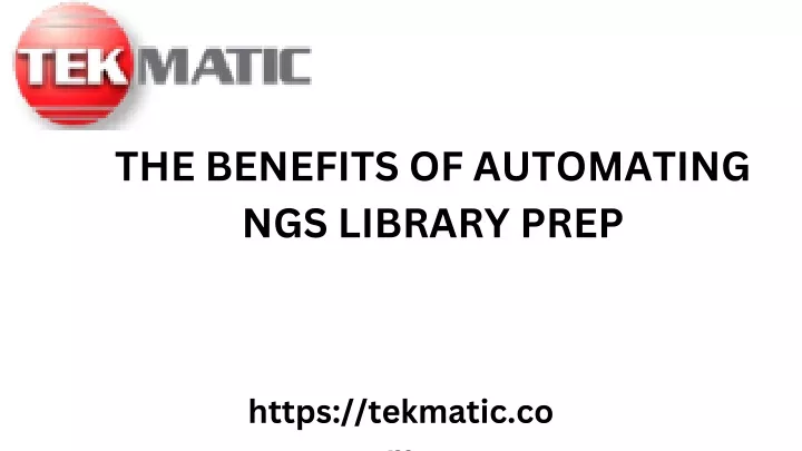 the benefits of automating ngs library prep