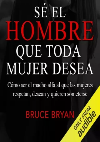 DOWNLOAD PDF Sé el hombre que toda mujer desea [What Women Want in a Man]: