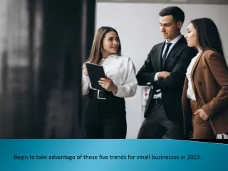 Begin to take advantage of these five trends for small businesses in 2023.