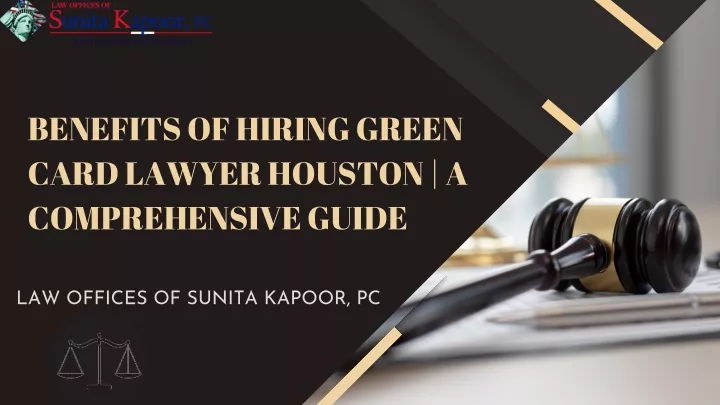 benefits of hiring green card lawyer houston