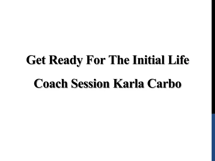 get ready for the initial life coach session karla carbo