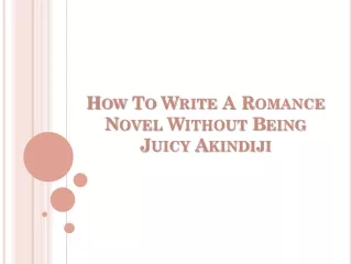 How to Write a Romance Novel without Being Juicy - Akindiji