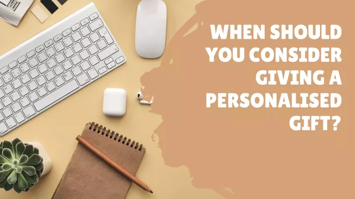 when should you consider giving a personalised