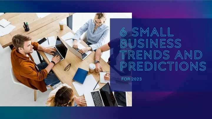 6 small business trends and predictions