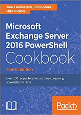 EBOOK Microsoft Exchange Server 2016 PowerShell Cookbook  Fourth Edition Powerful