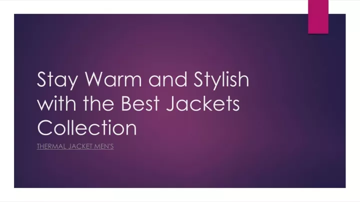 stay warm and stylish with the best jackets collection