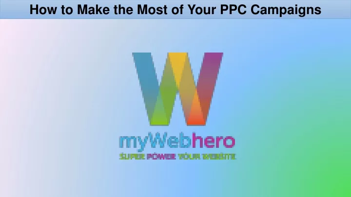 how to make the most of your ppc campaigns