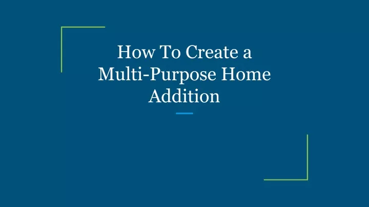how to create a multi purpose home addition