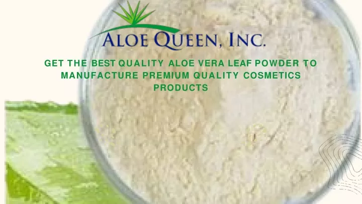 get the best quality aloe vera leaf powder to manufacture premium quality cosmetics products