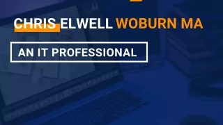 Chris Elwell Woburn, MA - An IT Professional