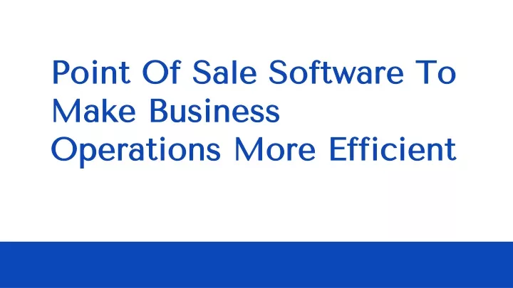 point of sale software to make business operations more efficient