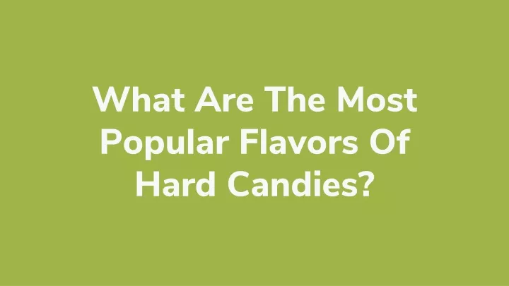 what are the most popular flavors of hard candies