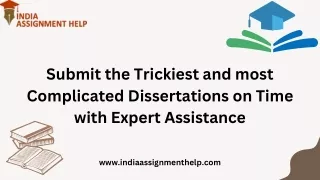 Submit the Trickiest and most Complicated Dissertations on Time with Expert Assistance