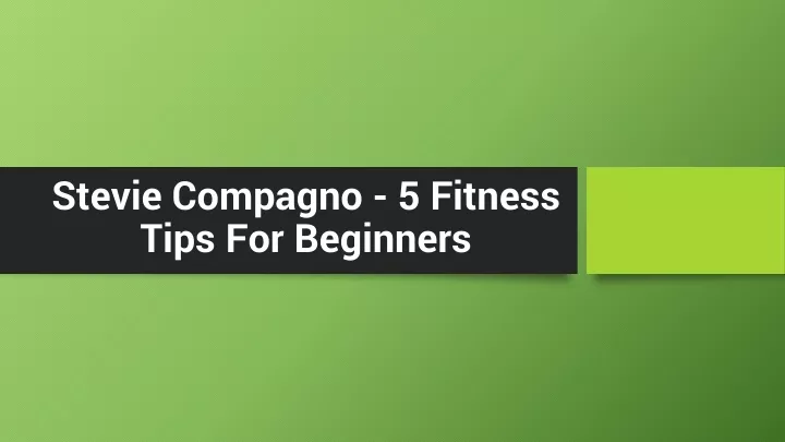 stevie compagno 5 fitness tips for beginners
