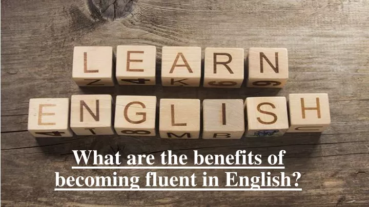 what are the benefits of becoming fluent in english