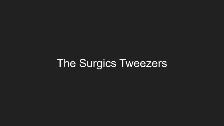 the surgics tweezers