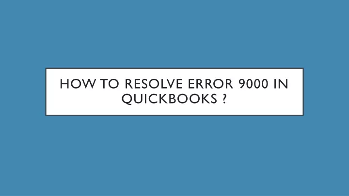 PPT Troubleshoot QuickBooks Error Code 9000 PowerPoint Presentation 