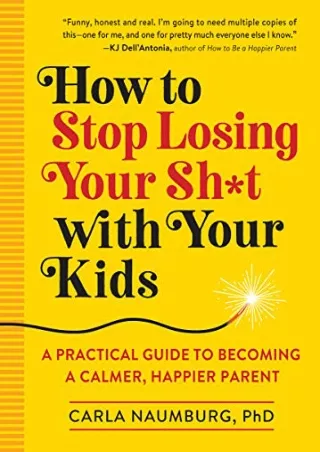 (pdF) full d!OWNLOAD How to Stop Losing Your Sh t with Your Kids: A Practic