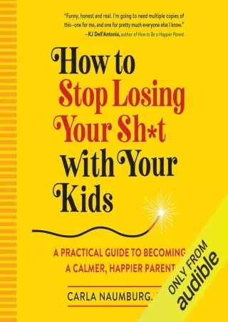read ebook [pdf] How to Stop Losing Your Sh*t with Your Kids: A Practical G