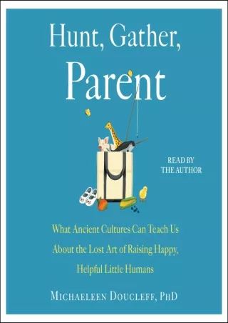 D!ownload (pdF) Hunt, Gather, Parent: What Ancient Cultures Can Teach Us Ab