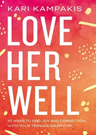 D!ownload ((eBOOK) Love Her Well: 10 Ways to Find Joy and Connection with Y