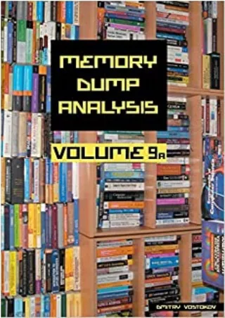 DOWNLOAD Memory Dump Analysis Anthology Volume 9a Memory Dump Analysis Anthology
