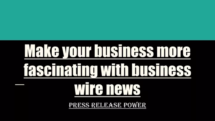 make your business more fascinating with business wire news