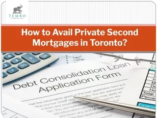 How to Avail Private Second Mortgages in Toronto_.pptx