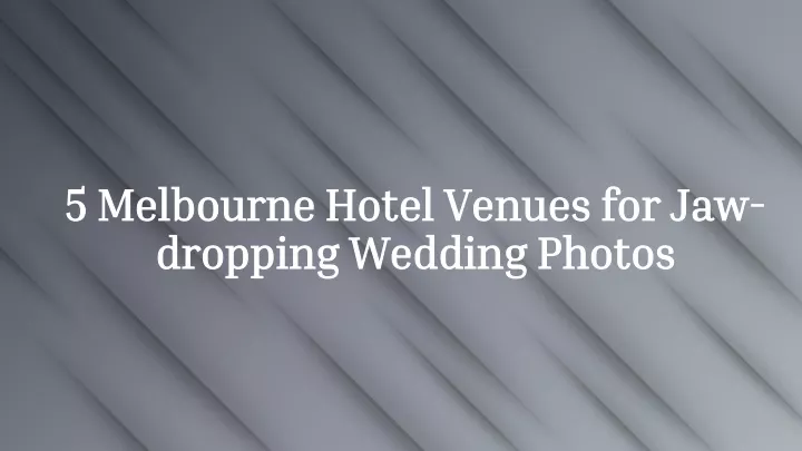 5 melbourne hotel venues for jaw dropping wedding photos