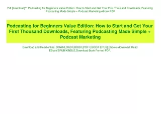 Pdf [download]^^ Podcasting for Beginners Value Edition How to Start and Get Your First Thousand Downloads  Featuring Po
