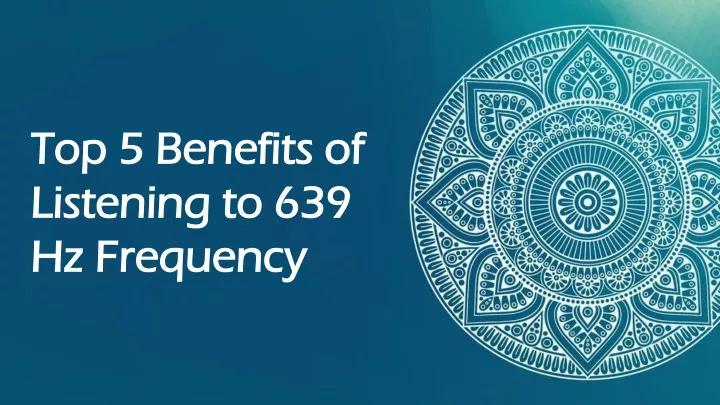 top 5 benefits of listening to 639 hz frequency