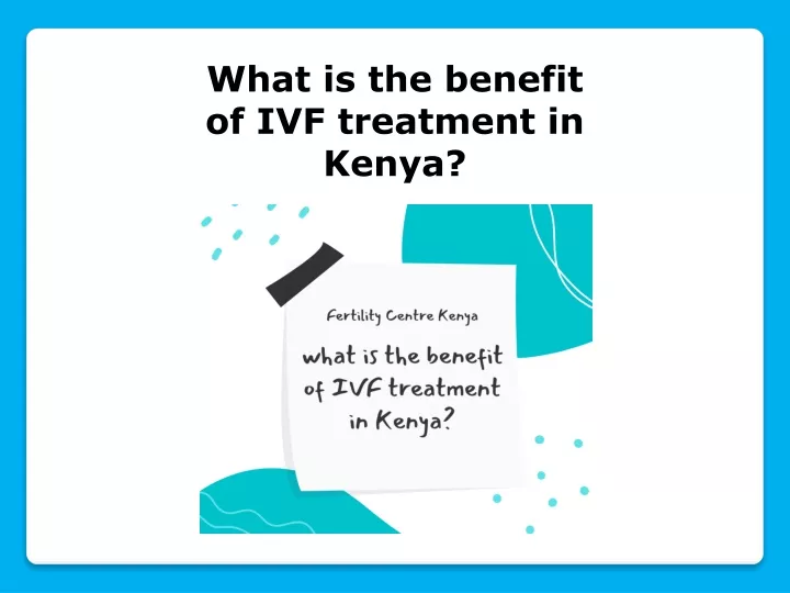 what is the benefit of ivf treatment in kenya