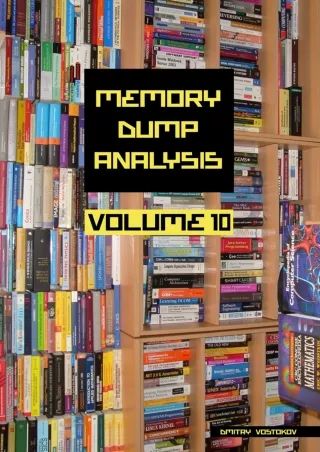 DOWNLOAD Memory Dump Analysis Anthology Volume 10 Memory Dump Analysis Anthology